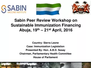 Country: Sierra Leone  Case: Immunization Legislation Presented By: Hon. A.B.D. Sesay