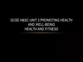 GCSE H&amp;SC Unit 3 Promoting Health and Well-being health and fitness