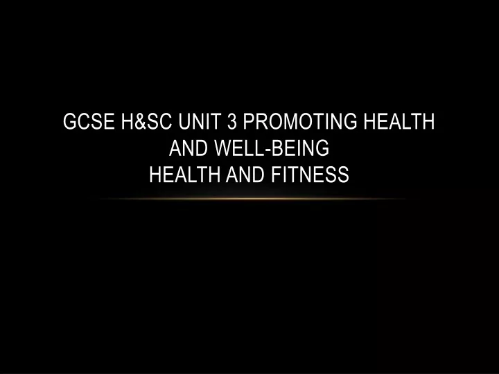 gcse h sc unit 3 promoting health and well being health and fitness