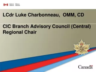 LCdr Luke Charbonneau,  OMM, CD CIC Branch Advisory Council (Central)  Regional Chair
