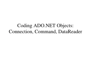Coding  ADO.NET  Objects: Connection, Command, DataReader