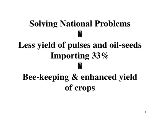 Solving National Problems  Less yield of pulses and oil-seeds Importing 33% 