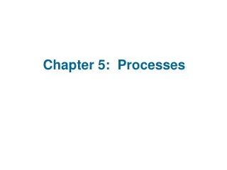 Chapter 5:  Processes