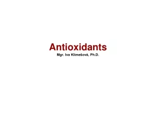 An t ioxidants Mgr. Iva Klimešová, Ph.D.