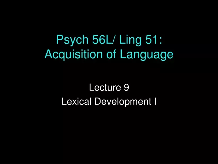 psych 56l ling 51 acquisition of language