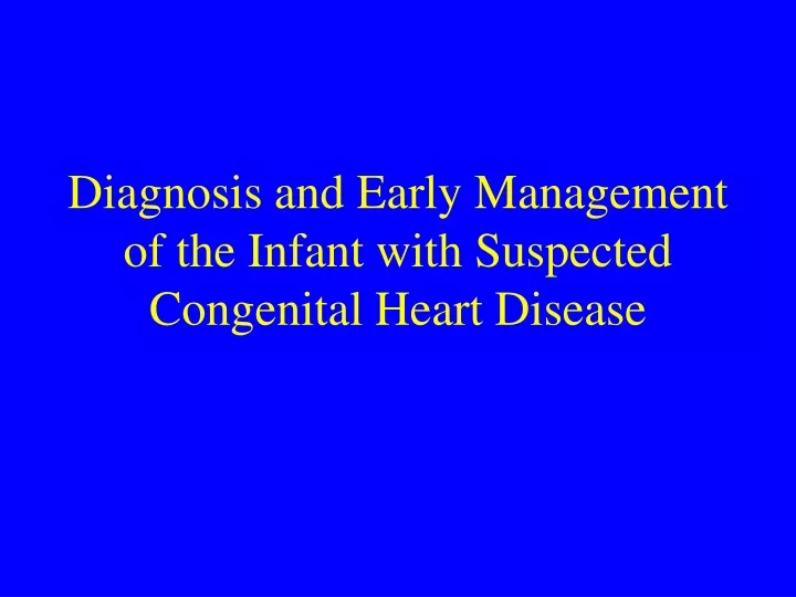 diagnosis and early management of the infant with suspected congenital heart disease