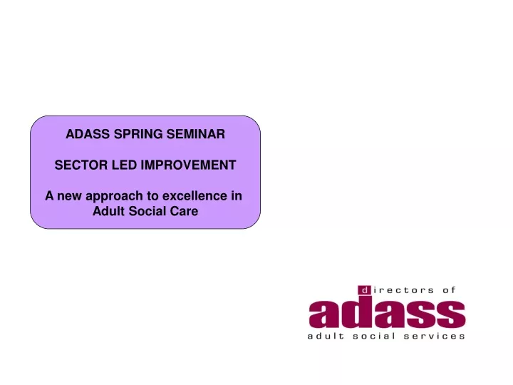 adass spring seminar sector led improvement