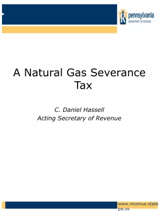 A Natural Gas Severance Tax C. Daniel Hassell Acting Secretary of Revenue