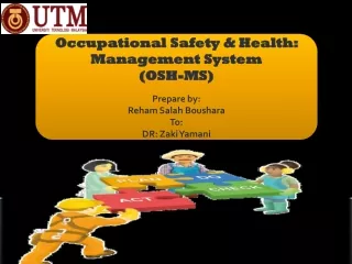 Occupational Safety &amp; Health: Management System  (OSH-MS) Prepare by: Reham Salah Boushara To:
