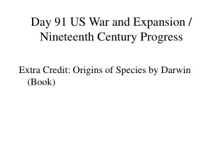 Day 91 US War and Expansion / Nineteenth Century Progress