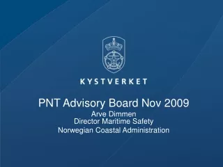 PNT Advisory Board Nov 2009 Arve Dimmen Director Maritime Safety Norwegian Coastal Administration