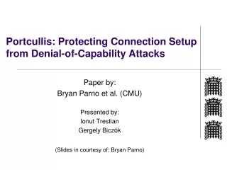 Portcullis: Protecting Connection Setup fro m Denial-of-Capability Attacks