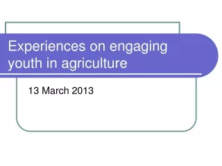 Experiences on engaging youth in agriculture