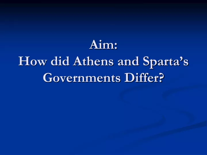 aim how did athens and sparta s governments differ