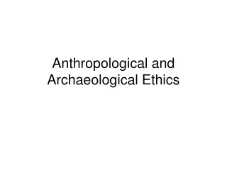 Anthropological and Archaeological Ethics