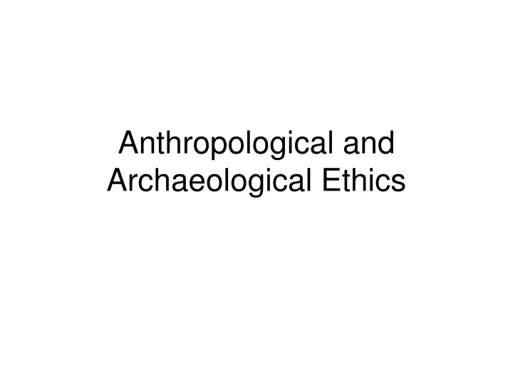 anthropological and archaeological ethics