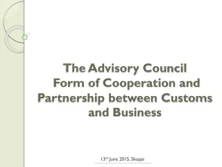 The Advisory Council  Form of Cooperation and Partnership between Customs and Business