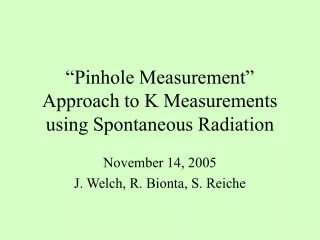 “Pinhole Measurement” Approach to K Measurements using Spontaneous Radiation