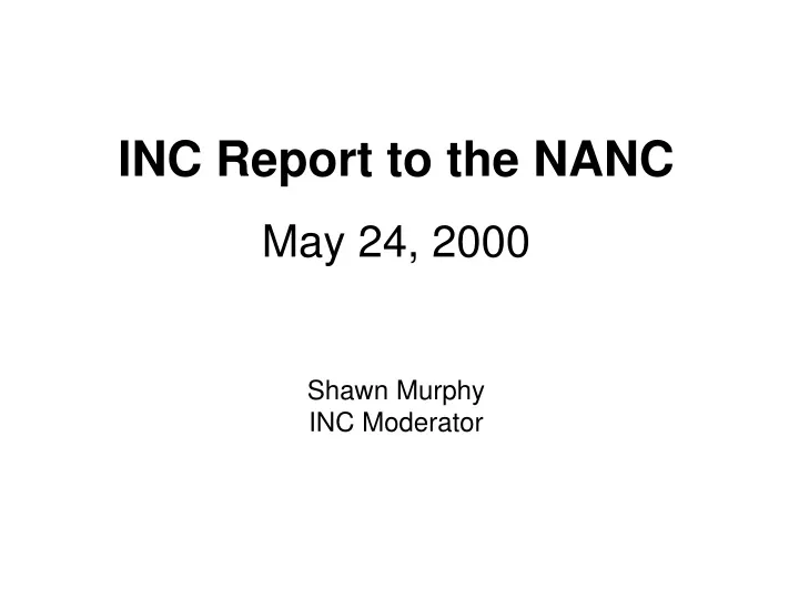 inc report to the nanc may 24 2000 shawn murphy inc moderator
