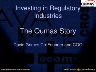 Investing in Regulatory Industries The Qumas Story David Grimes Co-Founder and COO