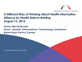 Janet Marchibroda Chair, Health Information Technology Initiative Bipartisan Policy Center