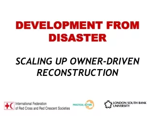 DEVELOPMENT FROM DISASTER SCALING UP OWNER-DRIVEN RECONSTRUCTION