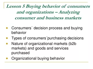 Lesson 5  Buying behavior of consumers and organizations – Analyzing consumer and business markets