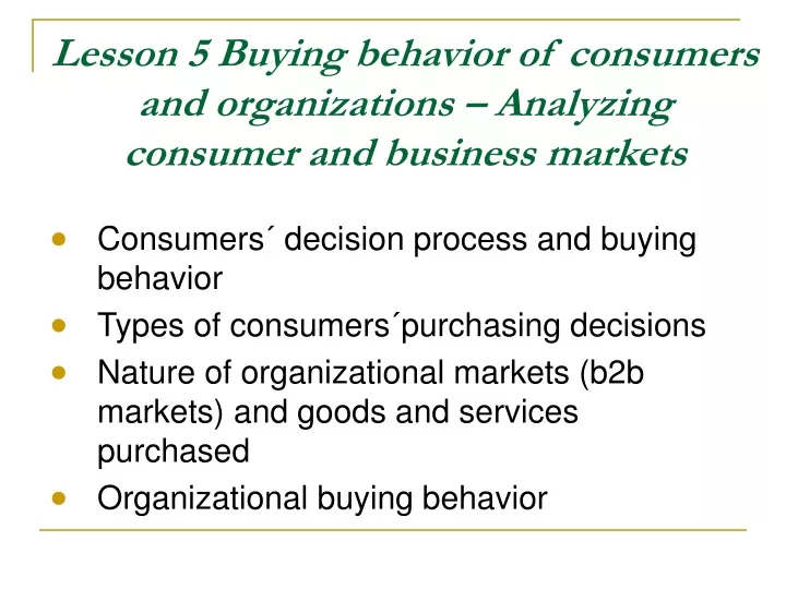 lesson 5 buying behavior of consumers and organizations analyzing consumer and business markets