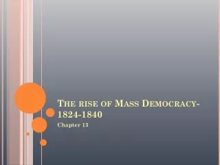 The rise of Mass Democracy- 1824-1840
