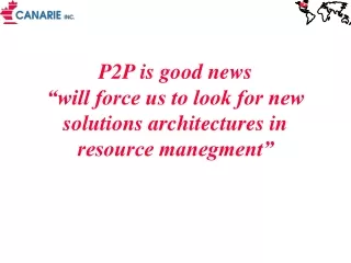 P2P is good news “will force us to look for new solutions architectures in resource manegment”