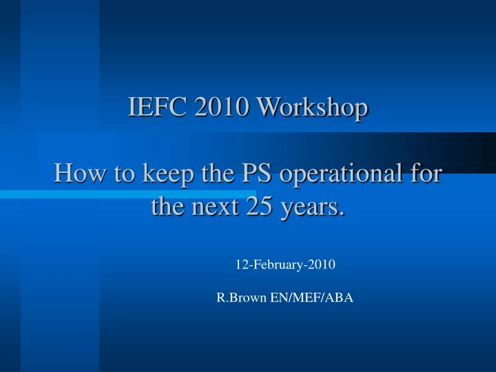 iefc 2010 workshop how to keep the ps operational for the next 25 years