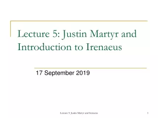 Lecture 5: Justin Martyr and Introduction to Irenaeus