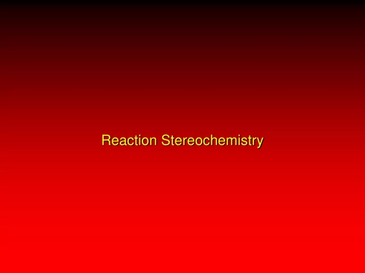 reaction stereochemistry