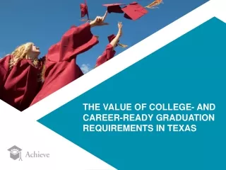 THE VALUE OF COLLEGE- AND CAREER-READY GRADUATION REQUIREMENTS IN TEXAS