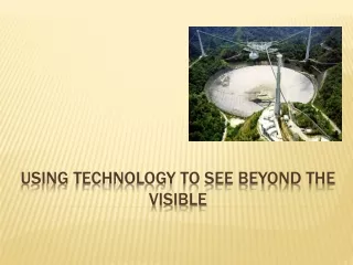 Using Technology to See beyond the Visible