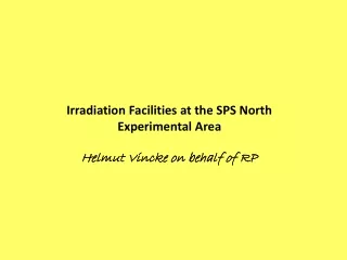 Irradiation Facilities at the SPS North Experimental Area Helmut Vincke on behalf of RP