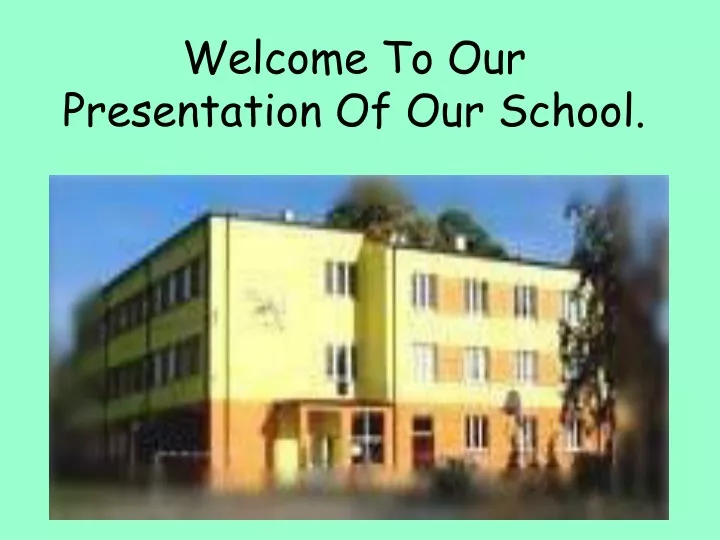 welcome to our presentation of our school