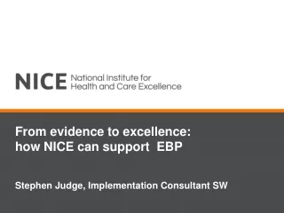 From evidence to excellence:  how NICE can support  EBP