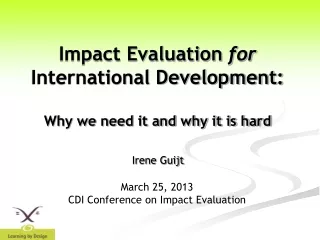 Impact Evaluation  for  International Development: Why we need it and why it is hard