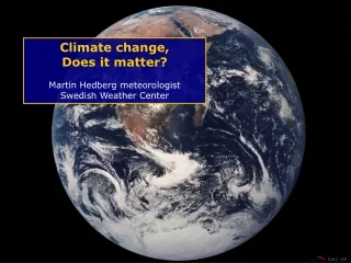 Climate change,  Does it matter? Martin Hedberg meteorologist Swedish Weather Center