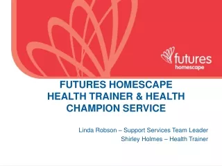 FUTURES HOMESCAPE  HEALTH TRAINER &amp; HEALTH CHAMPION SERVICE