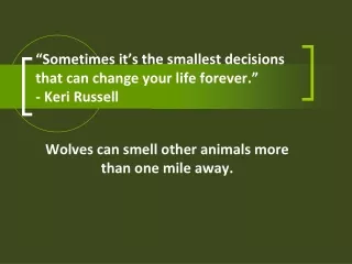 “Sometimes it’s the smallest decisions that can change your life forever.” - Keri Russell