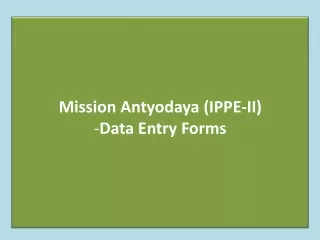 Mission  Antyodaya  (IPPE-II) Data Entry Forms