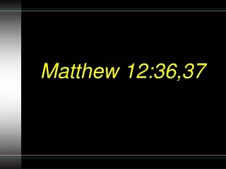 Matthew 12:36,37