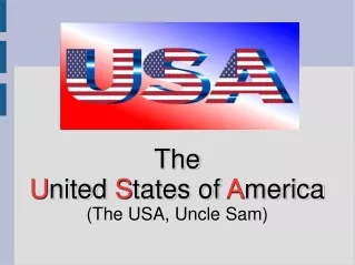 The  U nited  S tates of  A merica (The USA, Uncle Sam)
