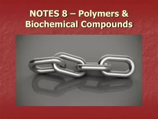 NOTES 8 – Polymers &amp; Biochemical Compounds