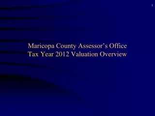 Maricopa County Assessor’s Office Tax Year 2012 Valuation Overview