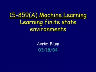 15-859(A) Machine Learning Learning finite state environments