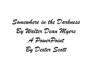 Somewhere in the Darkness By Walter Dean Myers A PowerPoint By Dexter Scott