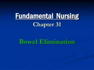 Fundamental  Nursing Chapter 31 Bowel Elimination